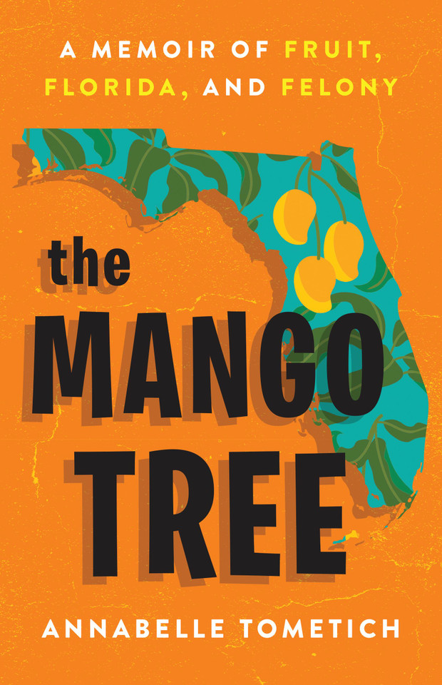 The Mango Tree: A Memoir of Fruit, Florida, and Felony book cover by Annabelle Tometich