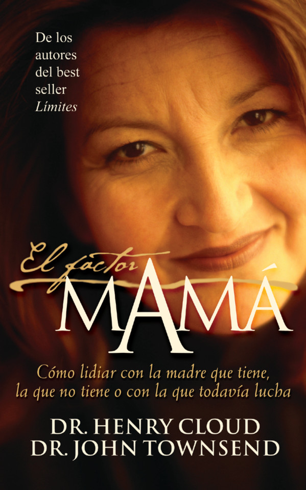 El factor mamá: Cómo lidiar con la madre que tiene, la que no tiene o con la que todavía lucha book cover by Henry Cloud, John Townsend