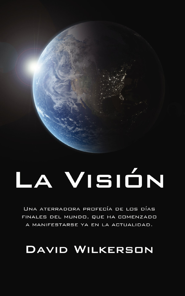 La visión: Una aterradora profecía de los días finales del mundo, que ha comenzado a manifestarse ya en la actualidad book cover by David Wilkerson
