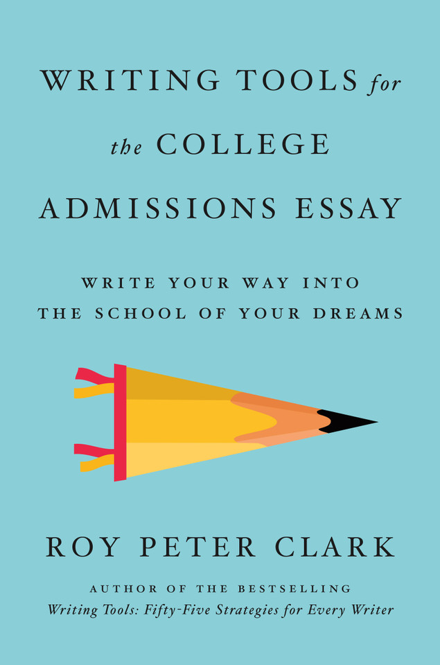 Writing Tools for the College Admissions Essay: Write Your Way into the School of Your Dreams book cover by Roy Peter Clark