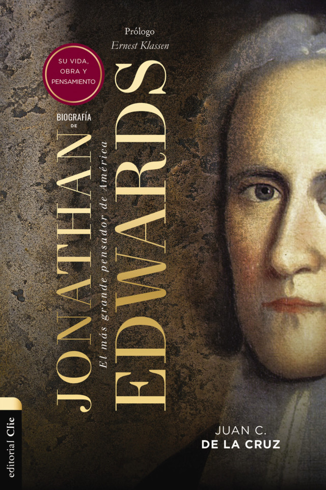 Biografía de Jonathan Edwards: Su vida, obra y pensamiento book cover by Juan Carlos de la Cruz