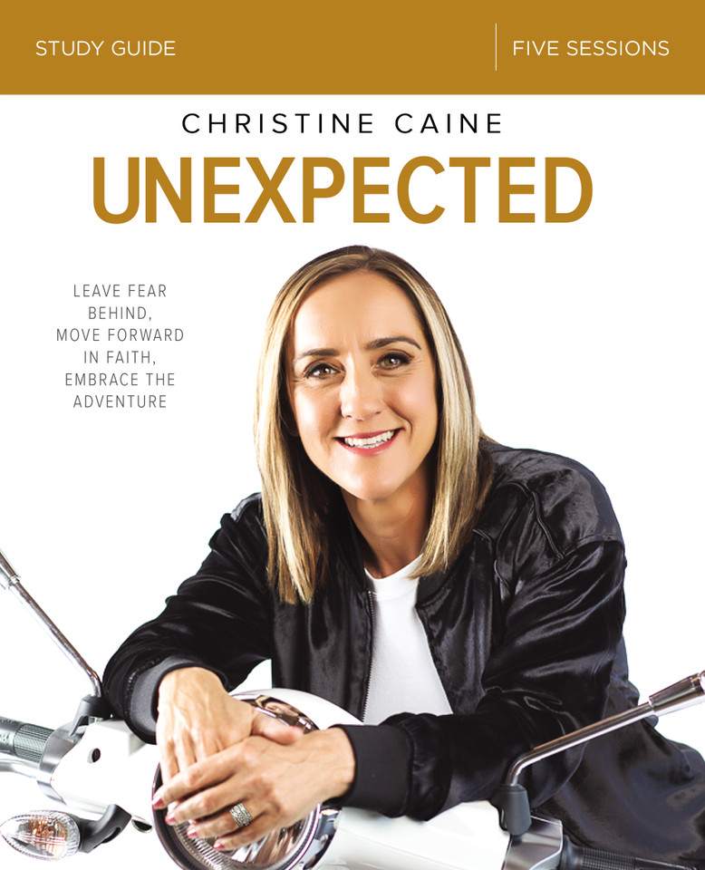 Unexpected Bible Study Guide: Leave Fear Behind, Move Forward in Faith, Embrace the Adventure book cover by Christine Caine
