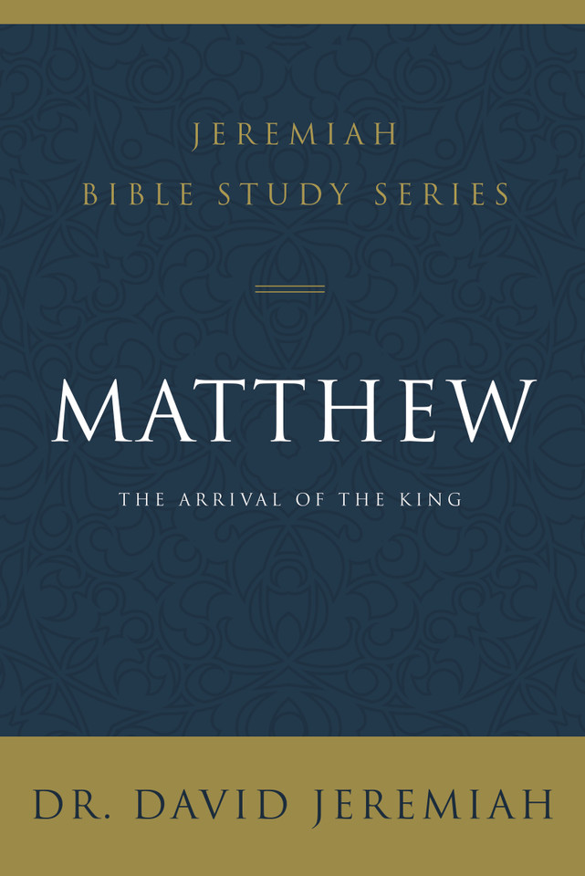 Matthew: The Arrival of the King (Jeremiah Bible Study Series) book cover by Dr.  David Jeremiah