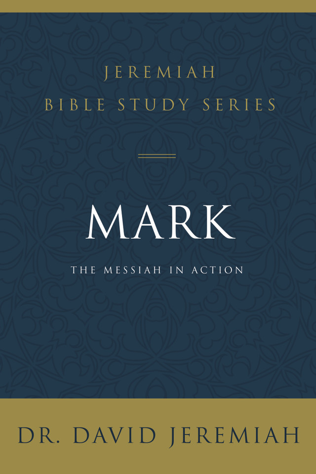 Mark: The Messiah in Action (Jeremiah Bible Study Series) book cover by Dr.  David Jeremiah