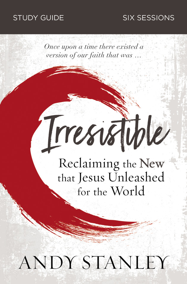 Irresistible Bible Study Guide: Reclaiming the New That Jesus Unleashed for the World book cover by Andy Stanley