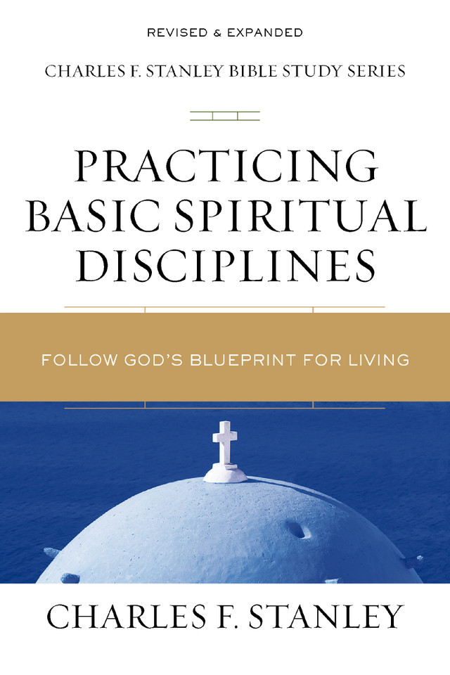 Practicing Basic Spiritual Disciplines: Follow God's Blueprint for Living (Charles F. Stanley Bible Study Series) book cover by Charles F. Stanley