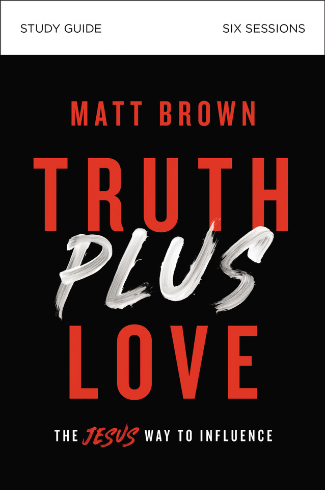 Truth Plus Love Bible Study Guide: The Jesus Way to Influence book cover by Matt Brown