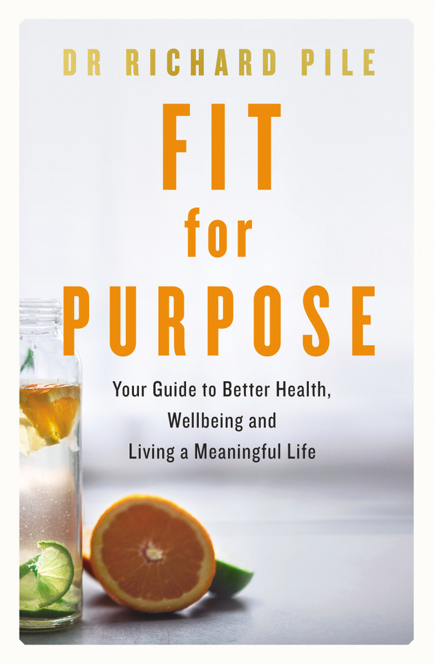 Fit for Purpose: Your Guide to Better Health, Wellbeing and Living a Meaningful Life book cover by Richard Pile