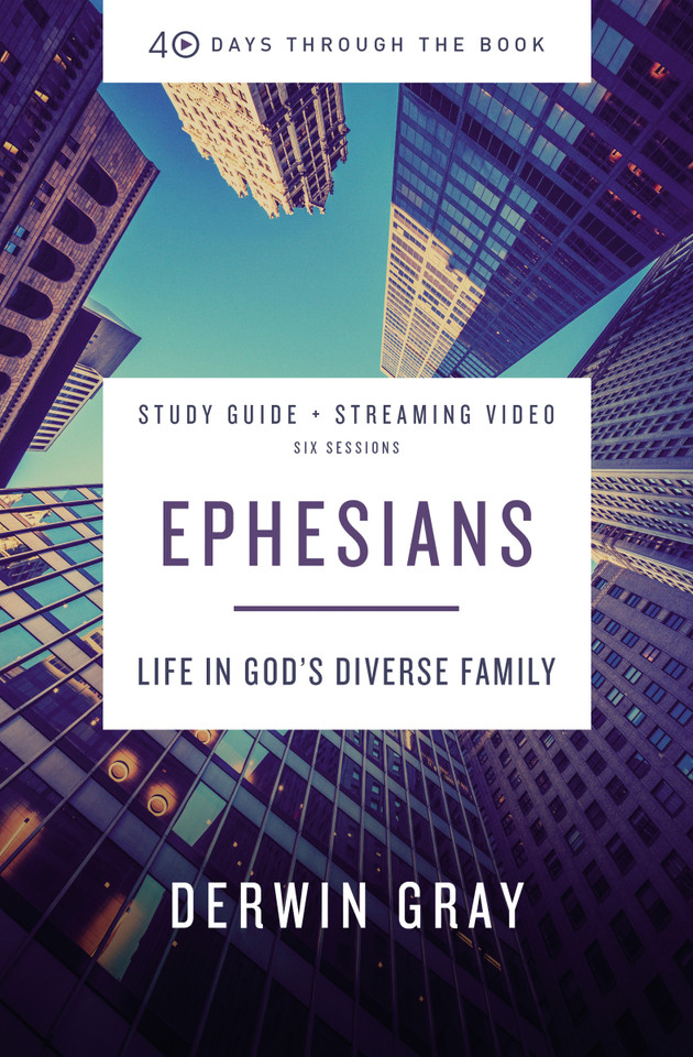 Ephesians Bible Study Guide plus Streaming Video: Life in God’s Diverse Family (40 Days Through the Book) book cover by Derwin L. Gray