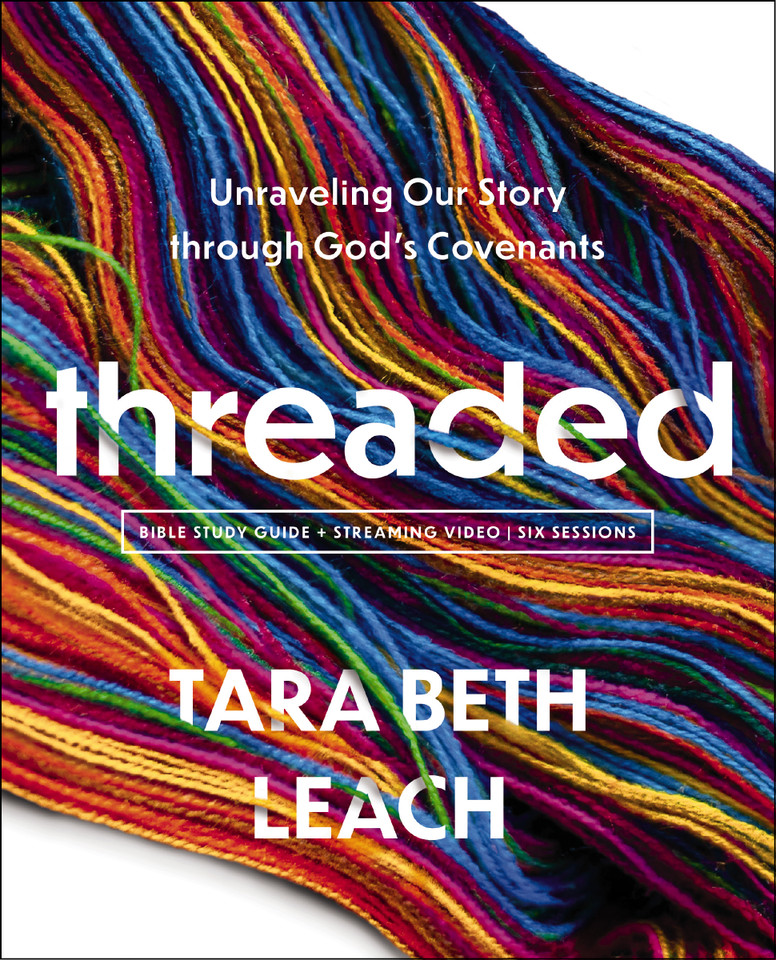 Threaded Bible Study Guide plus Streaming Video: Unraveling Our Story through God's Covenants book cover by Tara Beth Leach