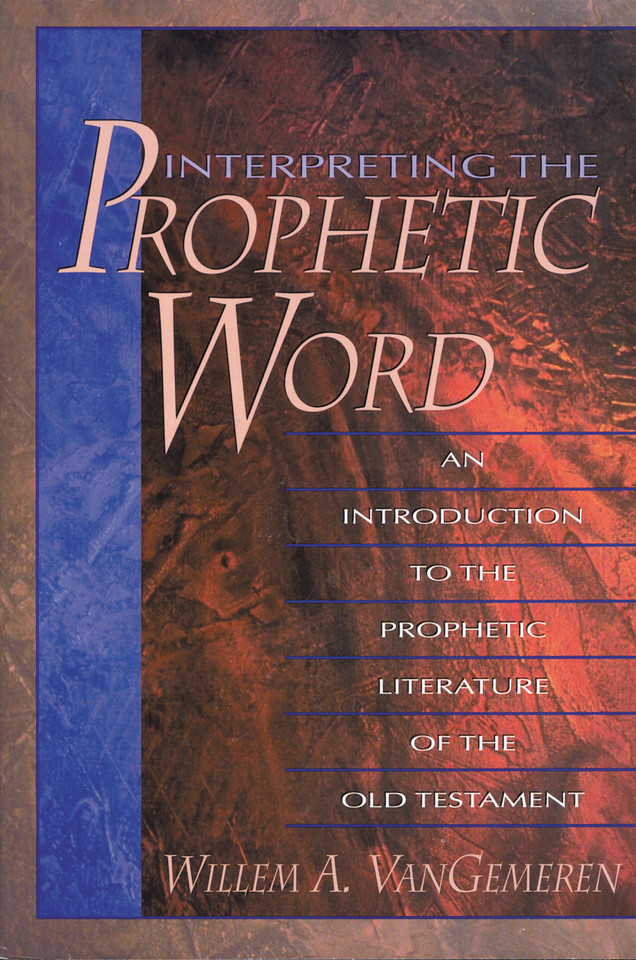 Interpreting the Prophetic Word: An Introduction to the Prophetic Literature of the Old Testament book cover by Willem A. VanGemeren