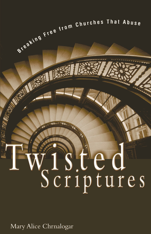 Twisted Scriptures: Breaking Free from Churches That Abuse book cover by Mary Alice Chrnalogar