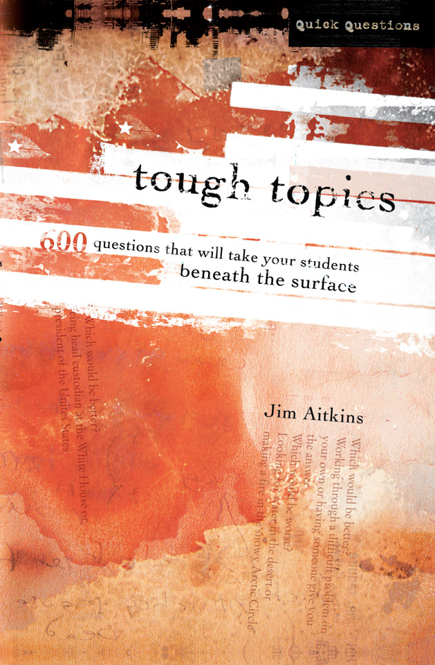 Tough Topics: 600 Questions That Will Take Your Students Beneath the Surface (Quick Questions) book cover by Jim Aitkins