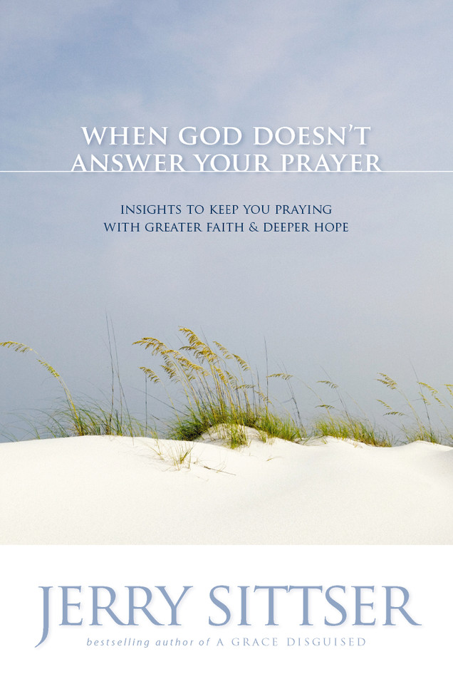 When God Doesn't Answer Your Prayer: Insights to Keep You Praying with Greater Faith and Deeper Hope book cover by Jerry L. Sittser