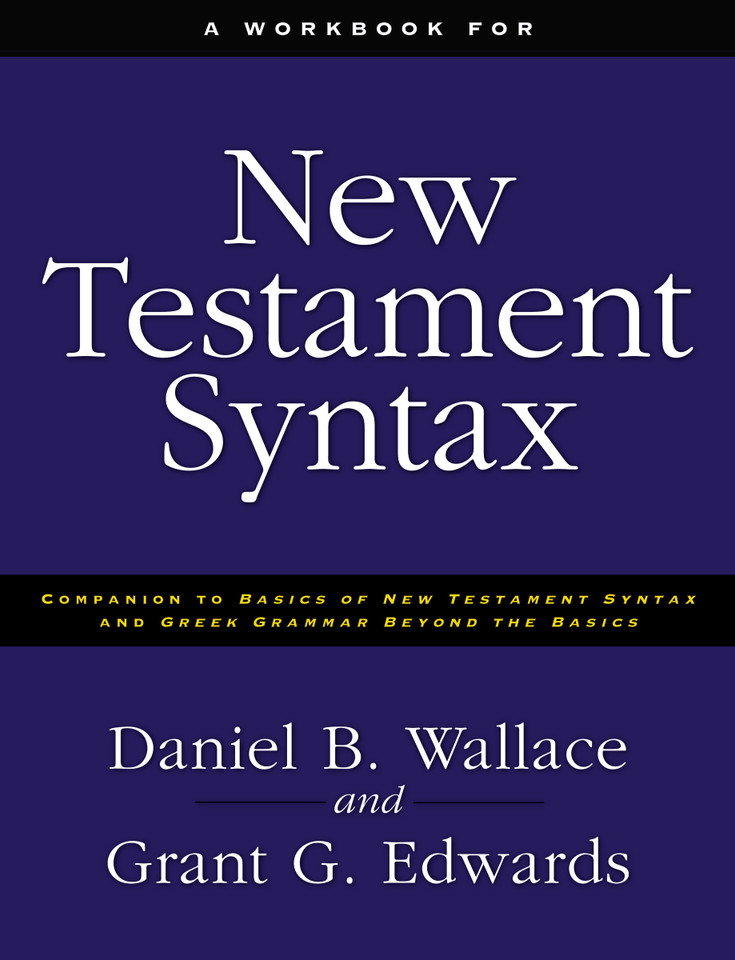 A Workbook for New Testament Syntax: Companion to Basics of New Testament Syntax and Greek Grammar Beyond the Basics book cover by Daniel B. Wallace, Grant Edwards