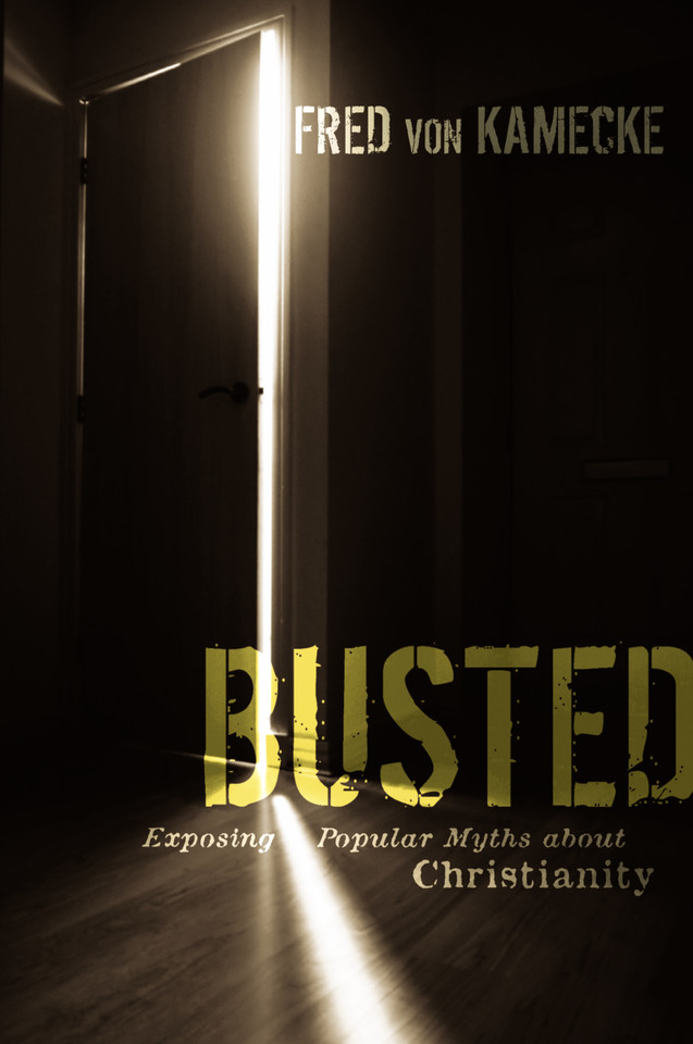 Busted: Exposing Popular Myths about Christianity book cover by Fred von Kamecke