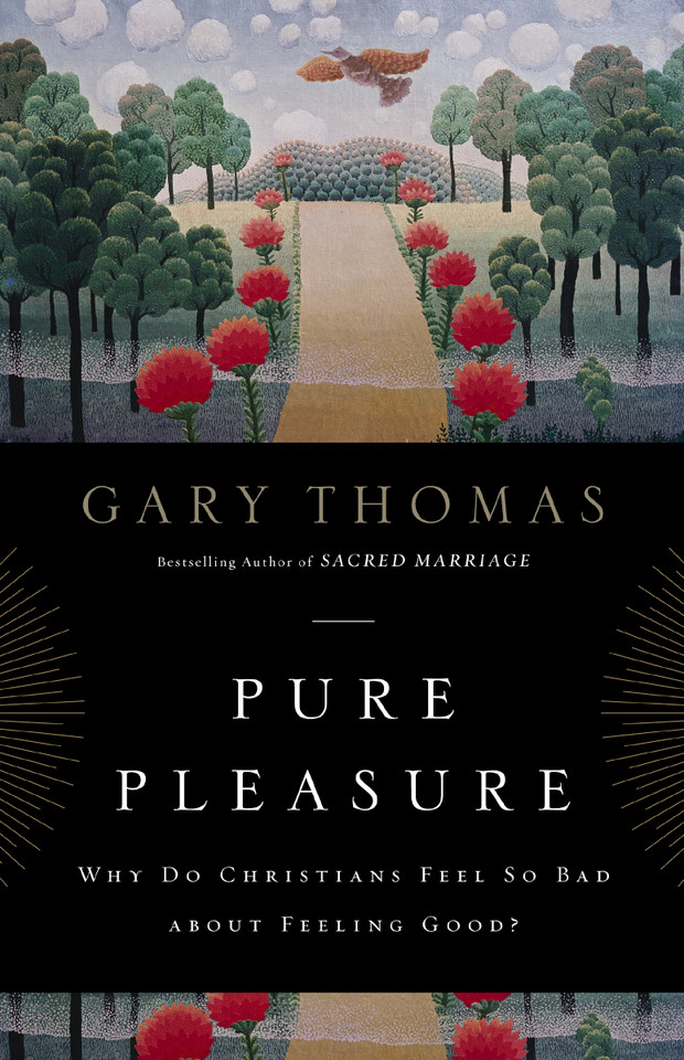 Pure Pleasure: Why Do Christians Feel So Bad about Feeling Good? book cover by Gary  Thomas