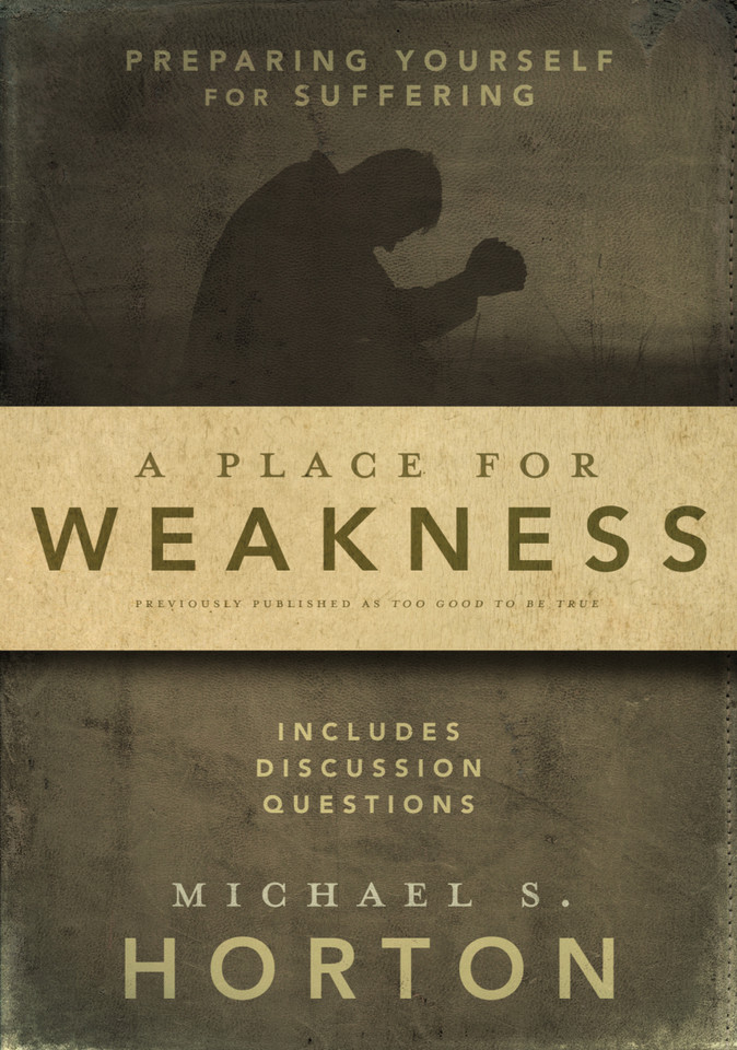 A Place for Weakness: Preparing Yourself for Suffering book cover by Michael Horton