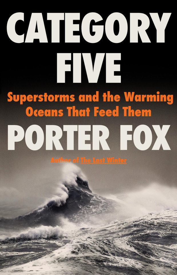 Category Five: Superstorms and the Warming Oceans That Feed Them book cover by Porter Fox
