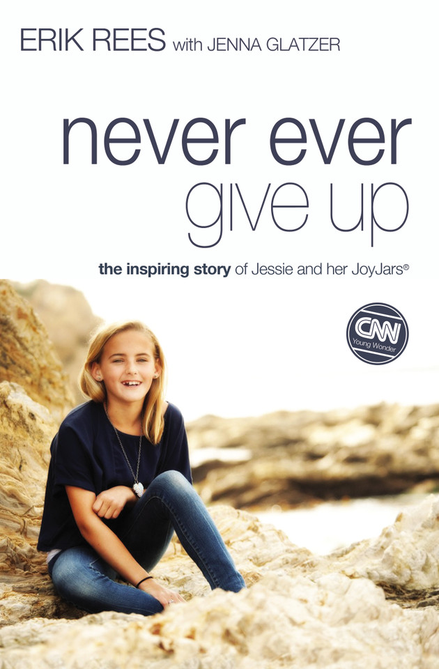 Never Ever Give Up: The Inspiring Story of Jessie and Her JoyJars book cover by Erik Rees