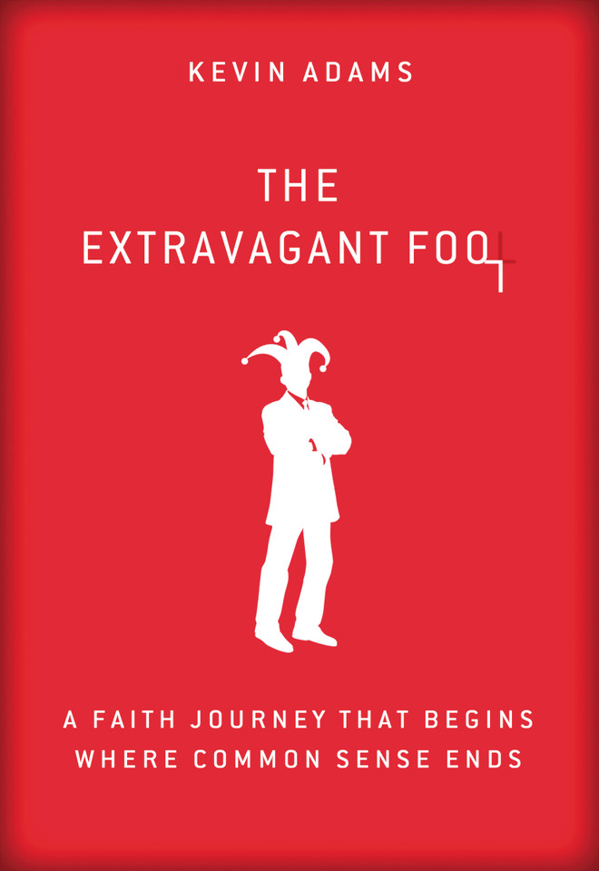 The Extravagant Fool: A Faith Journey That Begins Where Common Sense Ends book cover by Kevin Adams