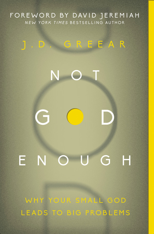 Not God Enough: Why Your Small God Leads to Big Problems book cover by J.D. Greear