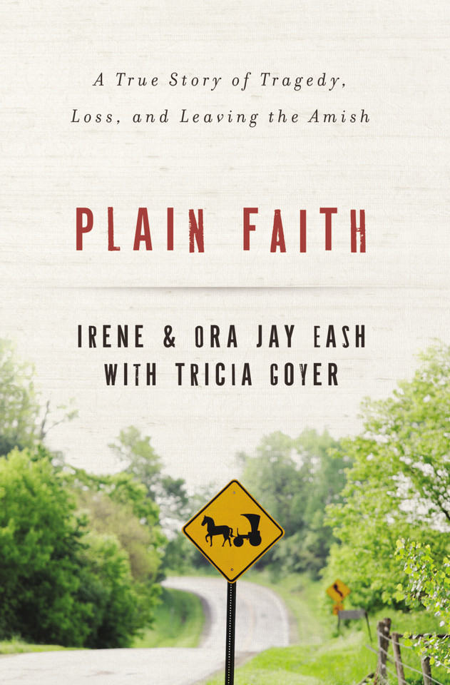 Plain Faith: A True Story of Tragedy, Loss and Leaving the Amish book cover by Irene Eash, Ora Jay Eash