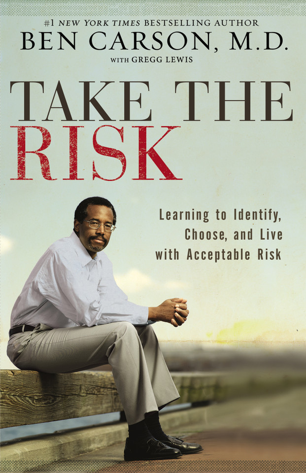 Take the Risk: Learning to Identify, Choose, and Live with Acceptable Risk book cover by Ben Carson, M.D.