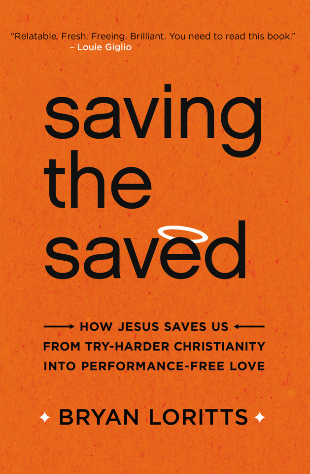 Saving the Saved: How Jesus Saves Us from Try-Harder Christianity into Performance-Free Love book cover by Bryan Loritts