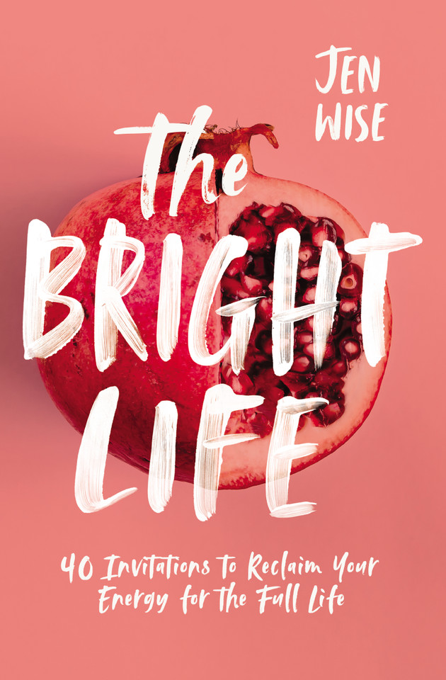 The Bright Life: 40 Invitations to Reclaim Your Energy for the Full Life book cover by Jen Wise