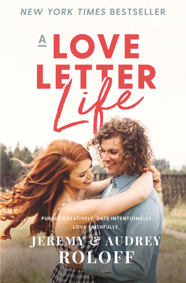 A Love Letter Life: Pursue Creatively. Date Intentionally. Love Faithfully. book cover by Jeremy Roloff, Audrey Roloff