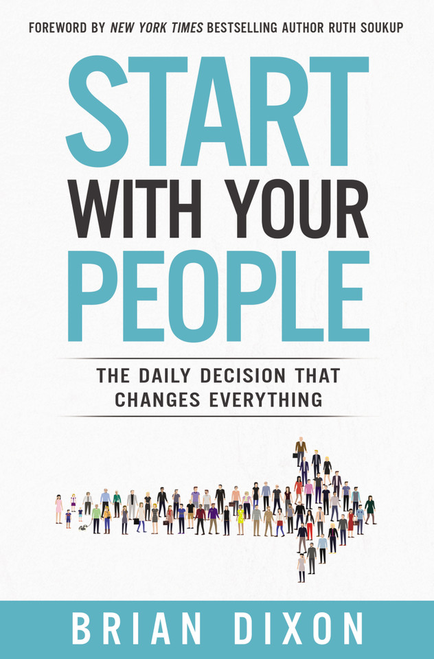 Start with Your People: The Daily Decision that Changes Everything book cover by Brian Dixon