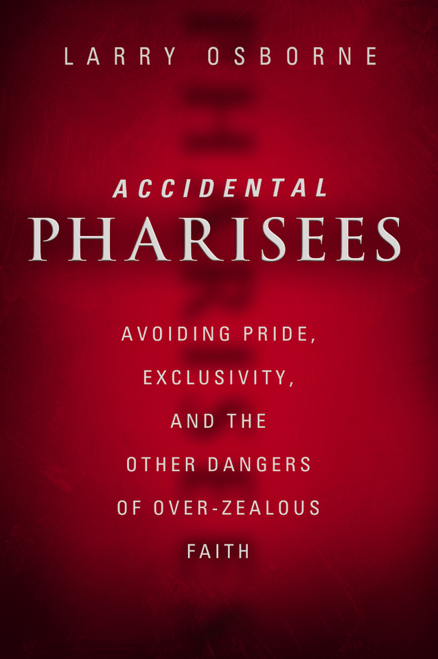 Accidental Pharisees: Avoiding Pride, Exclusivity, and the Other Dangers of Overzealous Faith book cover by Larry Osborne