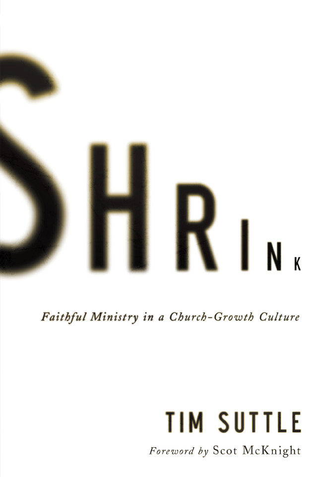 Shrink: Faithful Ministry in a Church-Growth Culture book cover by Tim Suttle