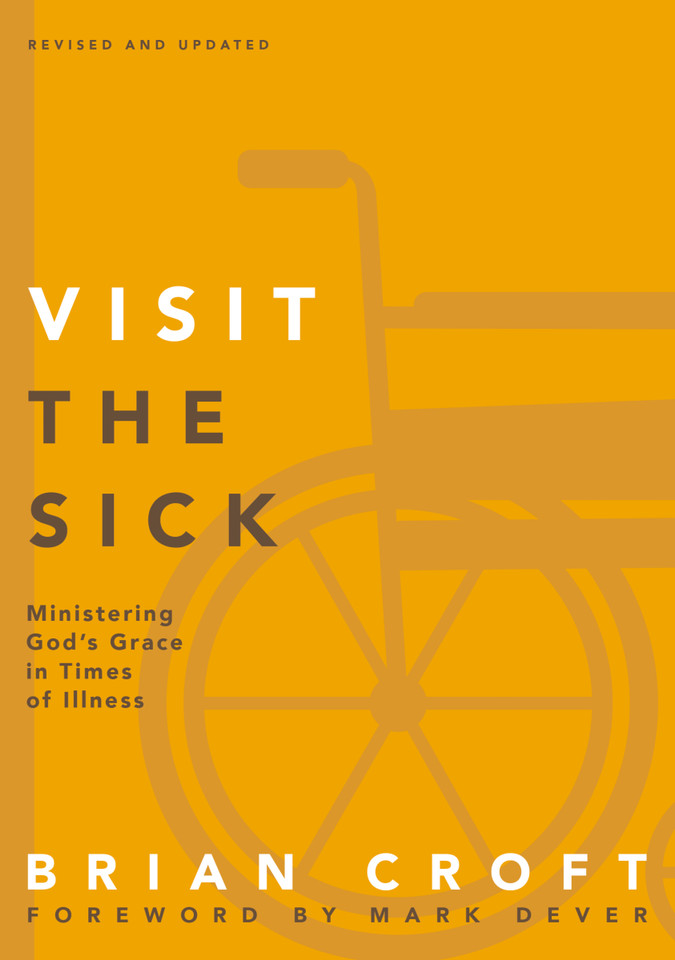 Visit the Sick: Ministering God’s Grace in Times of Illness (Practical Shepherding Series) book cover by Brian Croft