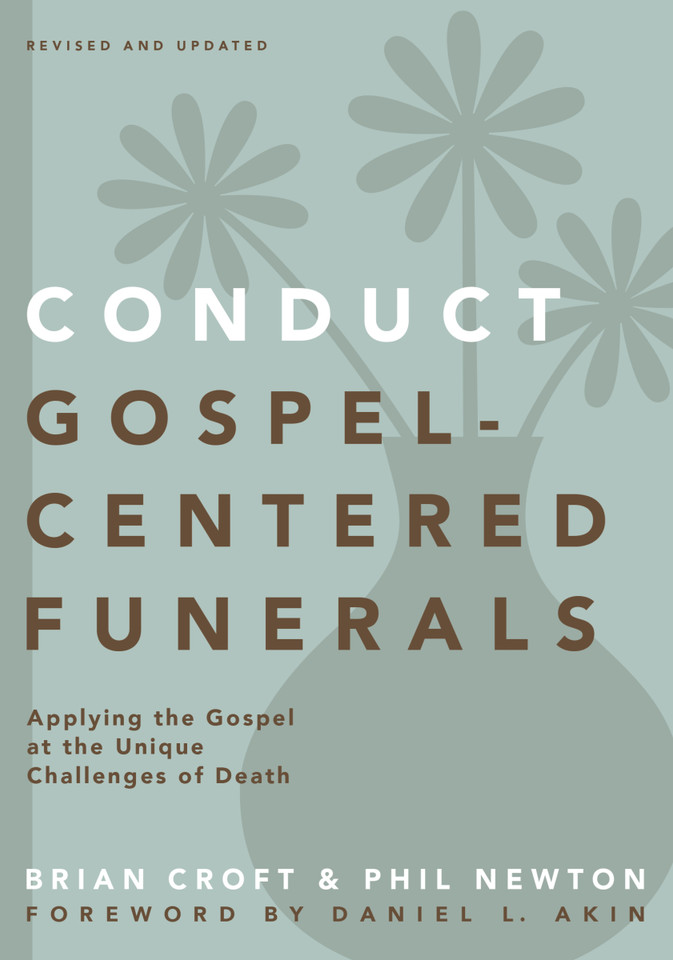 Conduct Gospel-Centered Funerals: Applying the Gospel at the Unique Challenges of Death (Practical Shepherding Series) book cover by Brian Croft, Phil A. Newton