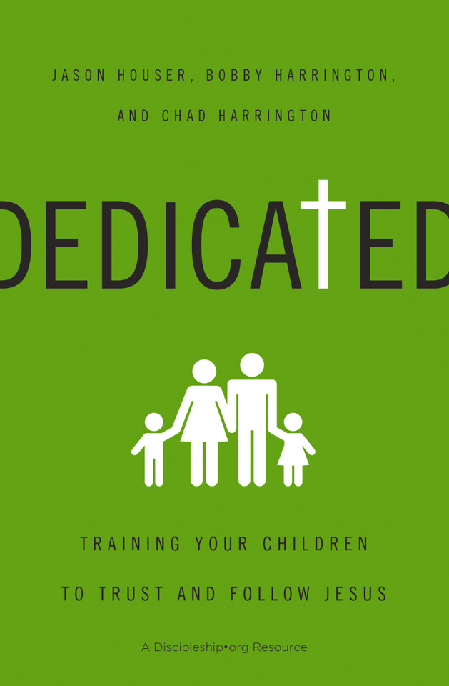 Dedicated: Training Your Children to Trust and Follow Jesus book cover by Jason Houser, Bobby Harrington, Chad Harrington
