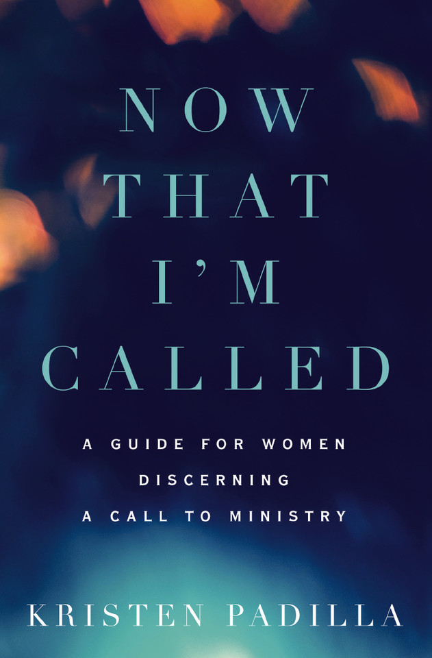 Now That I'm Called: A Guide for Women Discerning a Call to Ministry book cover by Kristen Padilla