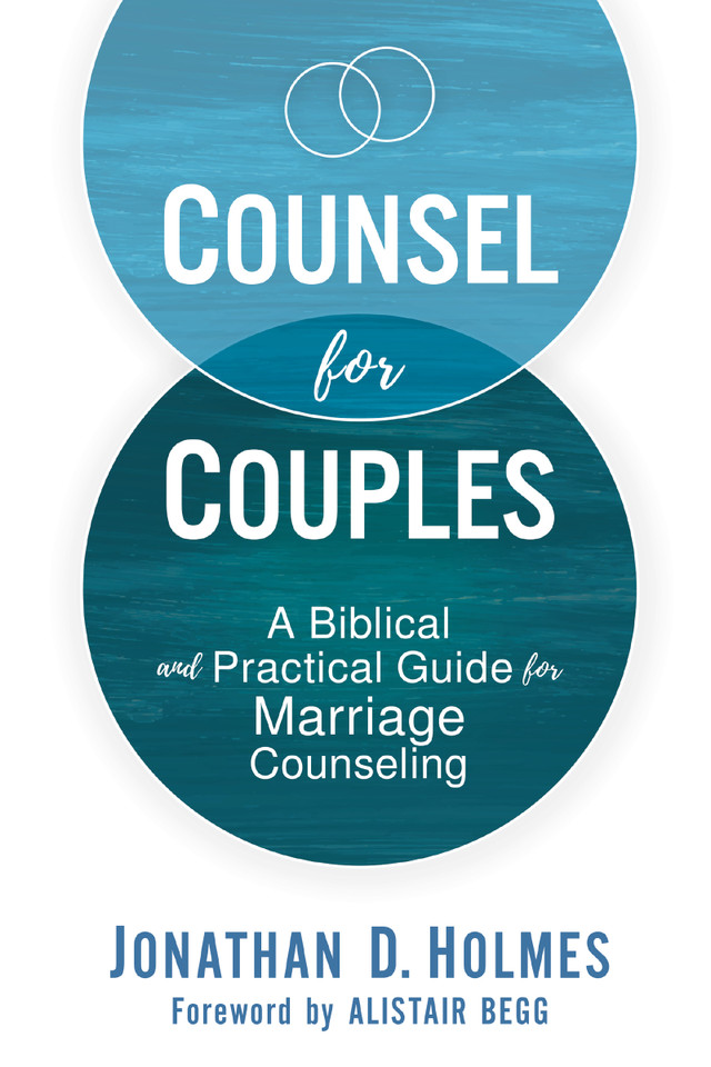 Counsel for Couples: A Biblical and Practical Guide for Marriage Counseling book cover by Jonathan D.  Holmes