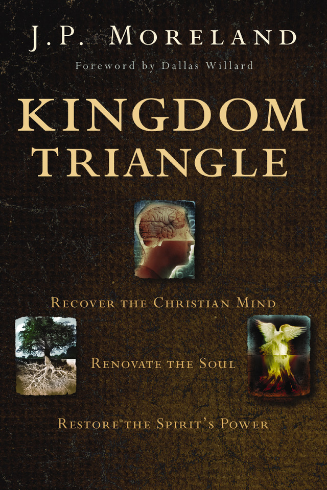 Kingdom Triangle: Recover the Christian Mind, Renovate the Soul, Restore the Spirit's Power book cover by J. P. Moreland