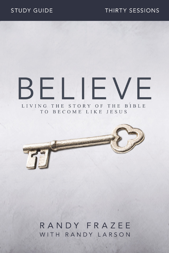 Believe Bible Study Guide: Living the Story of the Bible to Become Like Jesus book cover by Randy Frazee