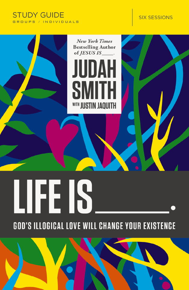 Life Is _____ Bible Study Guide: God's Illogical Love Will Change Your Existence book cover by Judah Smith