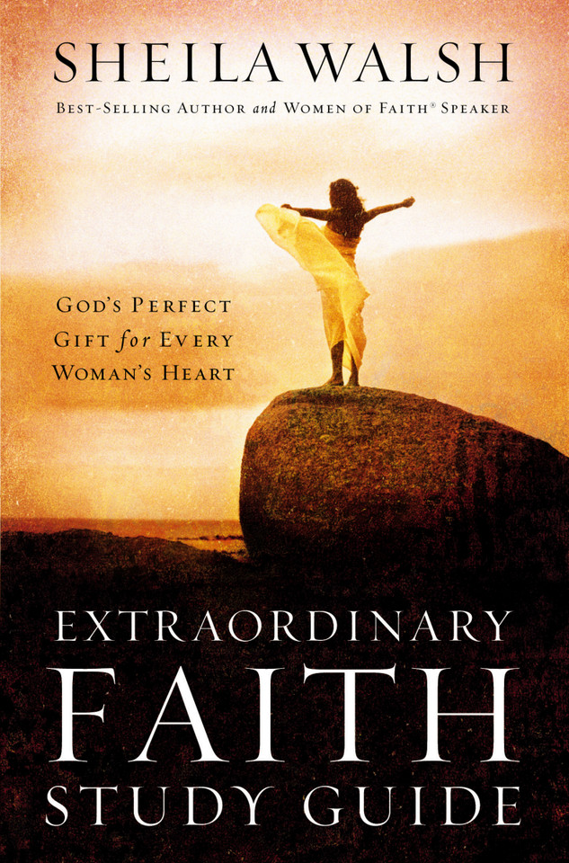 Extraordinary Faith Study Guide: God's Perfect Gift for Every Woman's Heart book cover by Sheila Walsh