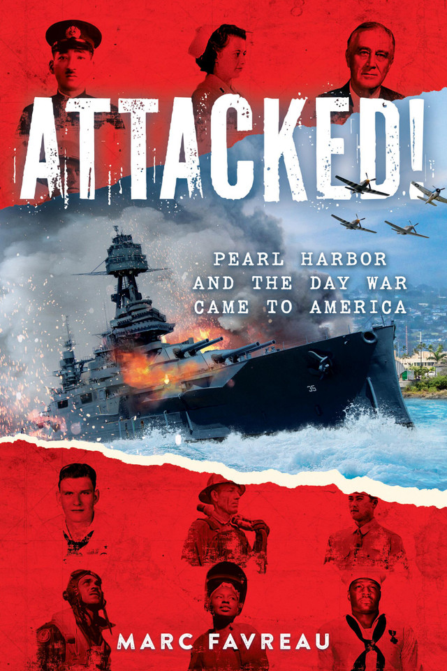Attacked!: Pearl Harbor and the Day War Came to America book cover by Marc Favreau