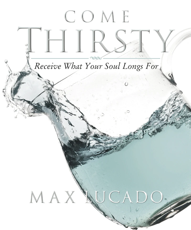 Come Thirsty Workbook: Receive What Your Soul Longs For book cover by Max Lucado