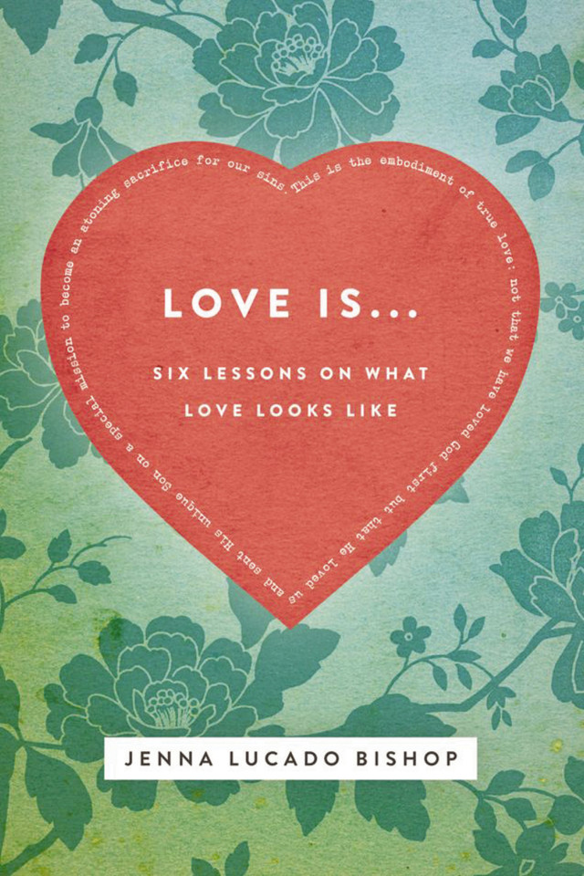Love Is... Bible Study Guide: 6 Lessons on What Love Looks Like book cover by Jenna Lucado Bishop