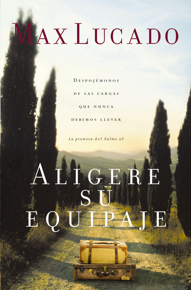 Aligere su equipaje: Despojémonos de las cargas que nunca debimos llevar - la promesa del Salmo 23 book cover by Max Lucado