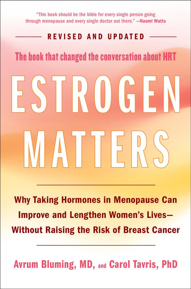 Estrogen Matters: Why Taking Hormones in Menopause Can Improve and Lengthen Women's Lives -- Without Raising the Risk of Breast Cancer (2024 Revised and Updated Edition) book cover by Avrum Bluming, Carol Tavris