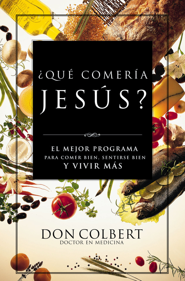 ¿Qué comería Jesús?: El programa vital para comer bien, sentirse bien, y vivir más book cover by Don Colbert