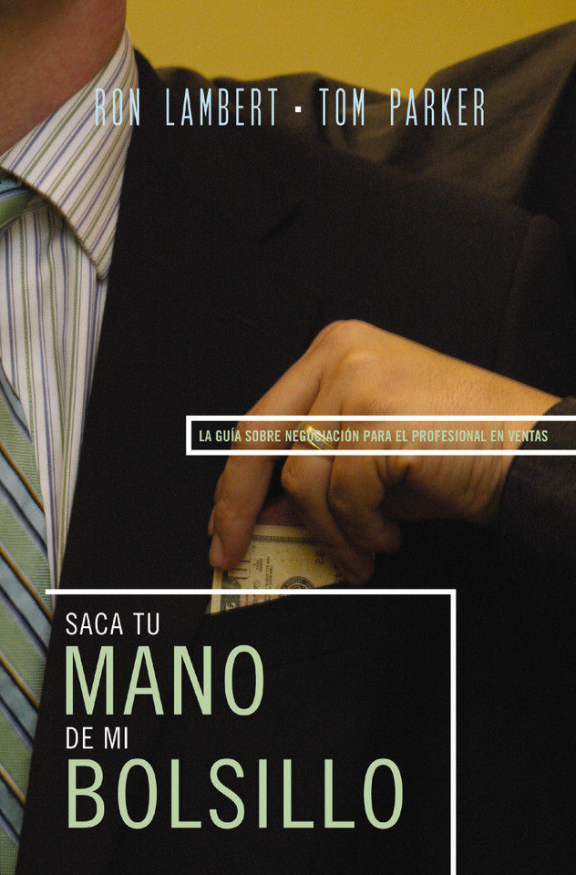 Saque su mano de mi bolsillo: La guía sobre negociación para el profesional en ventas book cover by Ron J. Lambert, Tom Parker